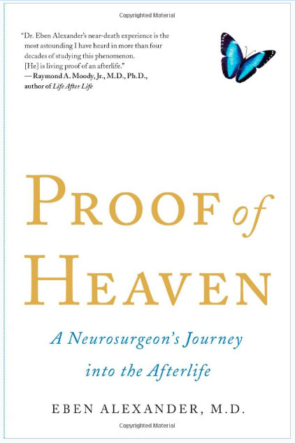 Dr. Eben Alexander has written a New York Times best seller entitled Proof of Heaven: A Neurosurgeon’s Journey into the Afterlife.